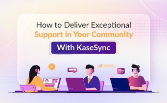Exceed Customer Expectations by Delivering Prompt Support With  KaseSync
