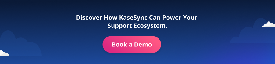 Discover How KaseSync Can Power Your Support Ecosystem_Book a Demo