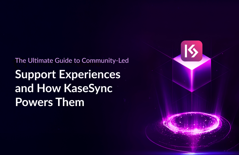 The Ultimate Guide to Online Community-Led Support Experiences and How KaseSync Powers Them